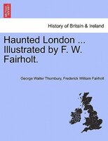 Haunted London ... Illustrated By F. W. Fairholt.