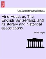 Hind Head; Or, The English Switzerland, And Its Literary And Historical Associations.