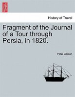 Fragment Of The Journal Of A Tour Through Persia, In 1820.