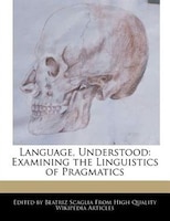 Language, Understood: Examining The Linguistics Of Pragmatics