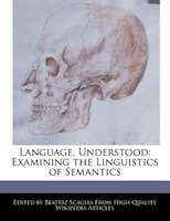 Language, Understood: Examining The Linguistics Of Semantics