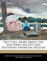 Hey Y'all: More About The Southern Accent And Southern American English