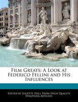 Film Greats: A Look At Federico Fellini And His Influences