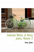 Collected Works Of Henry James, Volume 2