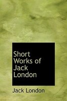 Short Works Of Jack London