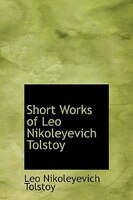 Short Works Of Leo Nikoleyevich Tolstoy