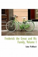 Frederick The Great And His Family, Volume I