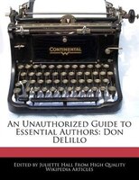 An Unauthorized Guide To Essential Authors: Don Delillo