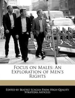 Focus On Males: An Exploration Of Men's Rights