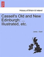 Cassell's Old And New Edinburgh: ... Illustrated, Etc.