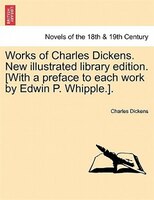 Works Of Charles Dickens. New Illustrated Library Edition. [with A Preface To Each Work By Edwin P. Whipple.]. Vol. Ii