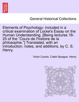 Elements Of Psychology: Included In A Critical Examination Of Locke's Essay On The Human Understanding. [being Lectures 16-