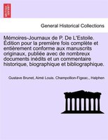 Mémoires-journaux De P. De L'estoile. Édition Pour La Première Fois Complète Et Entièrement Conforme Aux Manuscrits Originaux, Pub