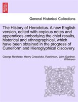 The History Of Herodotus. A New English Version, Edited With Copious Notes And Appendices Embodying The Chief Results, Historical