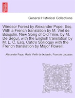 Windsor Forest By Alexander Pope, Esq. With A French Translation By M. Viel De Boisjolin. New Song Of Old Time, By M. De Segur, Wi