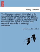 The Hurricane: A Poem, Descriptive Of The Unparalleled Perseverance And Constancy Of The Seamen On Board H.m. Ship