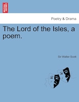 The Lord Of The Isles, A Poem. Second Edition