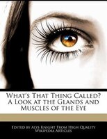 What's That Thing Called? A Look At The Glands And Muscles Of The Eye