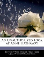 An Unauthorized Look At Anne Hathaway