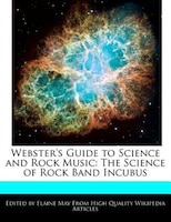 Webster's Guide to Science and Rock Music: The Science of Rock Band Incubus