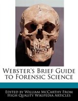 Webster's Brief Guide To Forensic Science