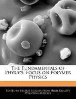 The Fundamentals Of Physics: Focus On Polymer Physics