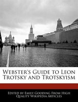 Webster's Guide To Leon Trotsky And Trotskyism