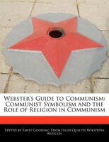 Webster's Guide To Communism: Communist Symbolism And The Role Of Religion In Communism