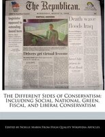 The Different Sides Of Conservatism: Including Social, National, Green, Fiscal, And Liberal Conservatism