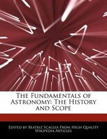 The Fundamentals Of Astronomy: The History And Scope