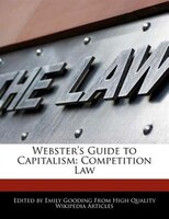 Webster's Guide To Capitalism: Competition Law