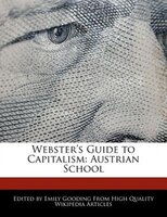 Webster's Guide To Capitalism: Austrian School