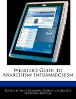 Webster's Guide To Anarchism: Infoanarchism