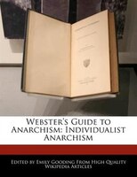 Webster's Guide To Anarchism: Individualist Anarchism