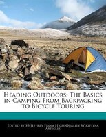 Heading Outdoors: The Basics In Camping From Backpacking To Bicycle Touring