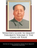 Webster's Guide To Maoist Theorists Volume 2: The Gang Of Four