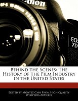 Behind The Scenes: The History Of The Film Industry In The United States