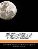 The Fundamentals Of Astronomy: Focus On Planetary Geology