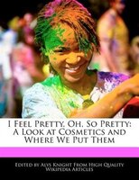 I Feel Pretty, Oh, So Pretty: A Look At Cosmetics And Where We Put Them