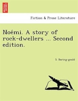 Noe?mi. A Story Of Rock-dwellers ... Second Edition.