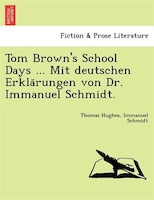 Tom Brown's School Days ... Mit Deutschen Erkla?rungen Von Dr. Immanuel Schmidt.