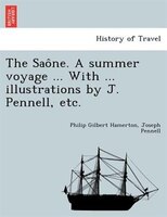 The Sao^ne. A Summer Voyage ... With ... Illustrations By J. Pennell, Etc.