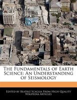 The Fundamentals Of Earth Science: An Understanding Of Seismology