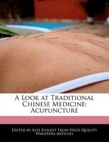 A Look At Traditional Chinese Medicine: Acupuncture