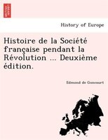 Histoire De La Socie?te? Franc?aise Pendant La Re?volution ... Deuxie`me E?dition.