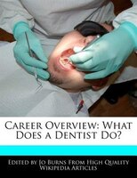 Career Overview: What Does A Dentist Do?