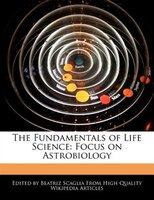 The Fundamentals Of Life Science: Focus On Astrobiology