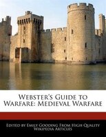 Webster's Guide To Warfare: Medieval Warfare