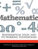 Mathematical Logic And Its Working Foundations