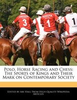 Polo, Horse Racing And Chess: The Sports Of Kings And Their Mark On Contemporary Society